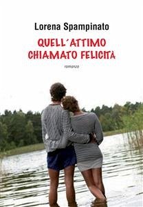Quell’attimo chiamato felicità (eBook, ePUB) - Spampinato, Lorena
