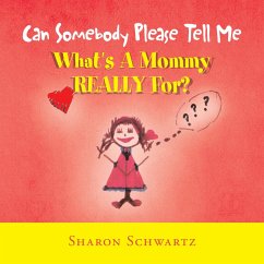 Can Somebody Please Tell Me What's a Mommy Really For? (eBook, ePUB) - Schwartz, Sharon