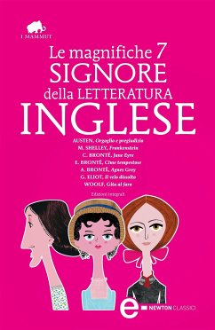 Le magnifiche 7 signore della letteratura inglese (eBook, ePUB) - Austen, Jane; Brontë, Anne; Brontë, Charlotte; Brontë, Emily; Shelley, Mary; Woolf, Virginia