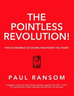 The Pointless Revolution! - The Economics of Doing Whatever You Want (eBook, ePUB) - Ransom, Paul