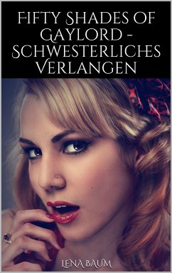 Fifty Shades of Gaylord - Schwesterliches Verlangen (eBook, ePUB) - Baum, Lena