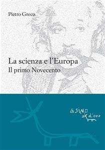 La scienza e l'Europa. Il primo Novecento (eBook, ePUB) - Greco, Pietro