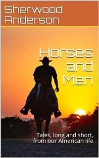 Horses and Men / Tales, long and short, from our American life (eBook, PDF) - Anderson, Sherwood