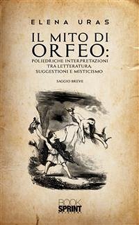 IL MITO DI ORFEO: Poliedriche interpretazioni tra letteratura, suggestioni e misticismo (eBook, ePUB) - Uras, Elena