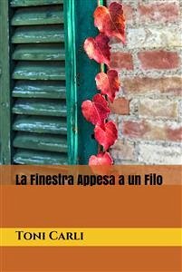 La Finestra Appesa a un Filo (eBook, ePUB) - Carli, Toni
