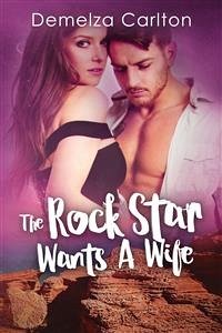 The Rock Star Wants A Wife (eBook, ePUB) - Carlton, Demelza