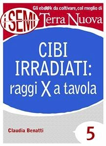 Cibi irradiati: raggi X a tavola (eBook, ePUB) - Benatti, Claudia