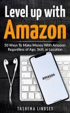 Level Up With Amazon: 50 Ways to Make Money with Amazon (eBook, ePUB)