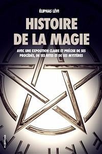 Histoire de la magie (Édition Intégrale : 7 livres) (eBook, ePUB) - Lévi, Éliphas