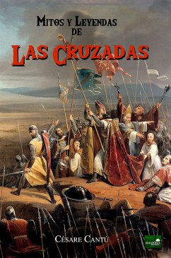 Las Cruzadas: Mitos y Leyendas (eBook, ePUB) - Cantú, Cesare