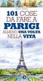 101 cose da fare a Parigi almeno una volta nella vita (eBook, ePUB)