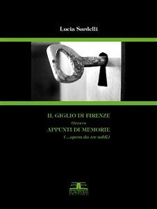 Il giglio di Firenze, ovvero appunti di memorie (eBook, PDF) - Sardelli, Lucia