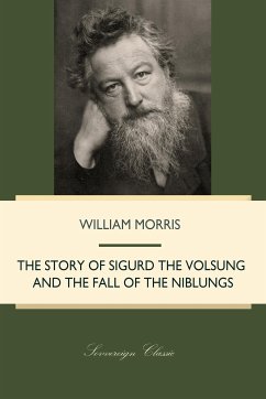 The Story of Sigurd the Volsung and the Fall of the Niblungs (eBook, ePUB) - Morris, William