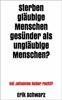 Sterben gläubige Menschen gesünder als ungläubige Menschen? (eBook, ePUB) - Schwarz, Erik