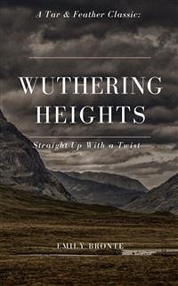 Wuthering Heights (Annotated): A Tar & Feather Classic: Straight Up with a Twist (eBook, ePUB) - Bronte, Emily