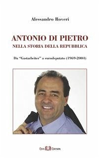 ANTONIO DI PIETRO nella storia della repubblica (eBook, PDF) - Roveri, Alessandro