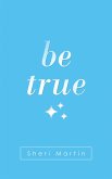 Be True (eBook, ePUB)