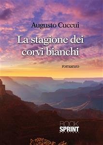 La stagione dei corvi bianchi (eBook, ePUB) - Cuccui, Augusti