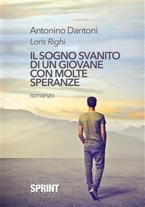 Il sogno svanito di un giovane con molte speranze (eBook, ePUB) - Dantoni, Antonino; Righi, Loris