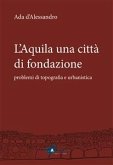 L'Aquila una città di fondazione (eBook, PDF)