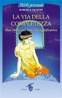 La via della completezza (eBook, ePUB) - S. De Ropp, Robert