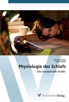 Physiologie des Schlafs - Kumar, Sujit;Gupta, Samir