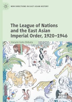 The League of Nations and the East Asian Imperial Order, 1920¿1946 - Goto-Shibata, Harumi