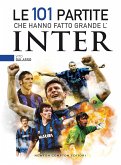 Le 101 partite che hanno fatto grande l'Inter (eBook, ePUB)