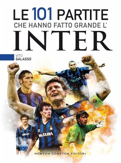 Le 101 partite che hanno fatto grande l'Inter (eBook, ePUB) - Galasso, Vito