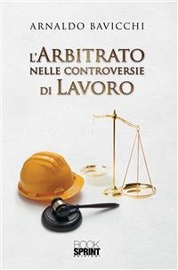 L’arbitrato nelle controversie di lavoro (eBook, ePUB) - Bavicchi, Arnaldo