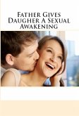 Father Gives Daugher A Sexual Awakening: Taboo Incest Erotica (eBook, ePUB)
