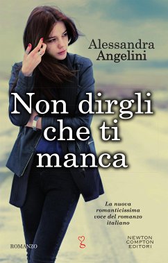 Non dirgli che ti manca (eBook, ePUB) - Angelini, Alessandra