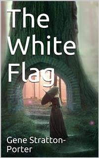 The White Flag (eBook, PDF) - Stratton-Porter, Gene