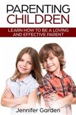 Parenting Children: Learn How to be a Loving and Effective Parent (eBook, ePUB)