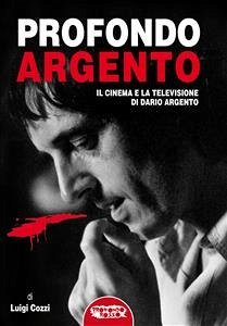 Profondo Argento - tutto il cinema e la televisione di Dario Argento (eBook, ePUB) - Cozzi, Luigi