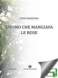 L'uomo che mangiava le rose (eBook, ePUB) - Magenga, Edna