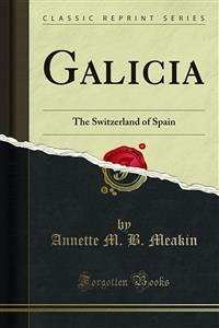 Galicia (eBook, PDF) - M. B. Meakin, Annette