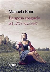 La sposa spagnola ed altri racconti (eBook, ePUB) - Bono, Manuela