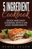 5 Ingredient Cookbook: Quick and Easy Cooking With 5 or Less Ingredients (eBook, ePUB)