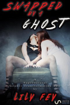 Swapped by a Ghost: A Supernatural Gender Transformation Tale (eBook, ePUB) - Fey, Lily