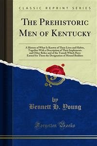 The Prehistoric Men of Kentucky (eBook, PDF) - H. Young, Bennett