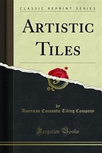 Artistic Tiles (eBook, PDF) - Encaustic Tiling Company, American