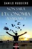 Non sarà l'economia a salvarci. Viaggio nei falsi miti dell'economia della crescita (eBook, ePUB)