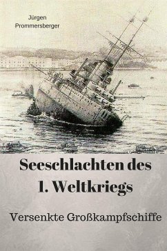 Seeschlachten des 1. Weltkriegs -versenkte Großkampfschiffe (eBook, ePUB) - Prommersberger, Jürgen