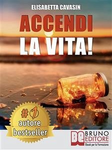 Accendi La Vita! (eBook, ePUB) - CAVASIN, ELISABETTA