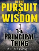 In The Pursuit of Wisdom: The Principal Thing (eBook, ePUB)