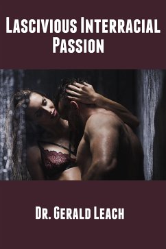 Lascivious Interracial Passion: Taboo Erotica (eBook, ePUB) - Gerald Leach, Dr.