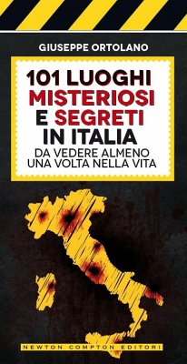 101 luoghi misteriosi e segreti in Italia da vedere almeno una volta nella vita (eBook, ePUB) - Ortolano, Giuseppe