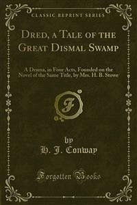 Dred, a Tale of the Great Dismal Swamp (eBook, PDF) - Harriet Beecher Stowe, Mrs.; J. Conway, H.