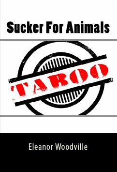 Sucker For Animals: Taboo Erotica (eBook, ePUB) - Woodville, Eleanor